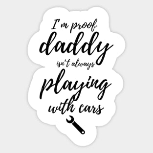 I’m proof daddy isn't always playing with cars Sticker